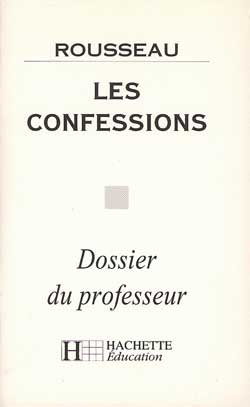 Les confessions, livres I à IV, Rousseau : dossier du professeur