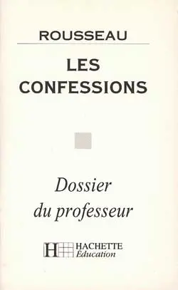 Les confessions, livres I à IV, Rousseau : dossier du professeur