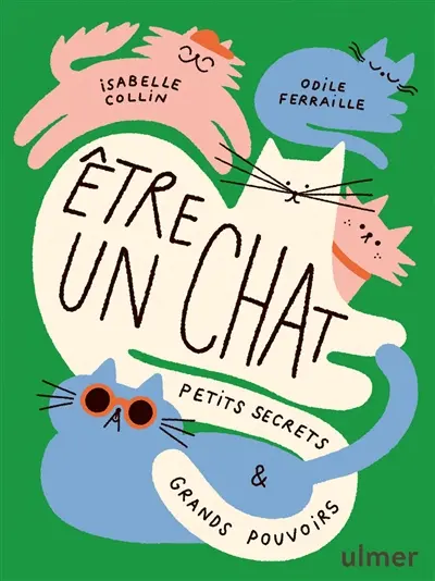 Etre un chat : petits secrets et grands pouvoirs Etre un chat : petits secrets et grands pouvoirs
