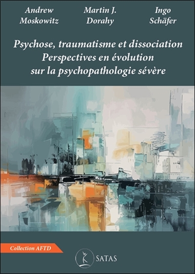 Psychose, traumatisme et dissociation : perspectives en évolution sur la psychopathologie sévère