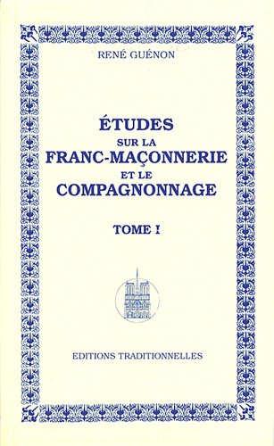 Etudes sur la franc-maçonnerie et le compagnonnage. Vol. 1