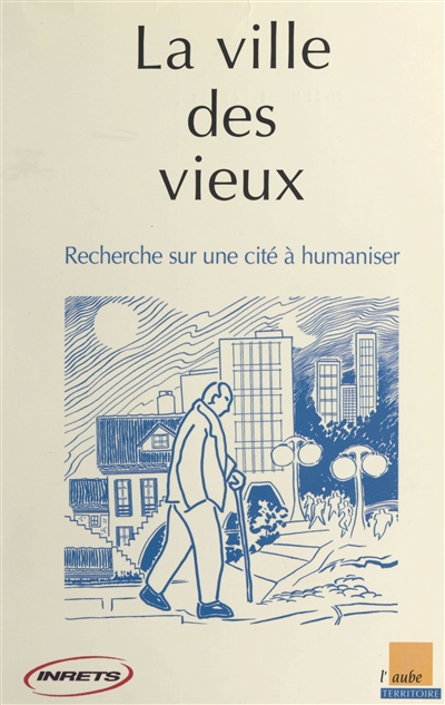 La ville des vieux : recherche sur une cité à humaniser