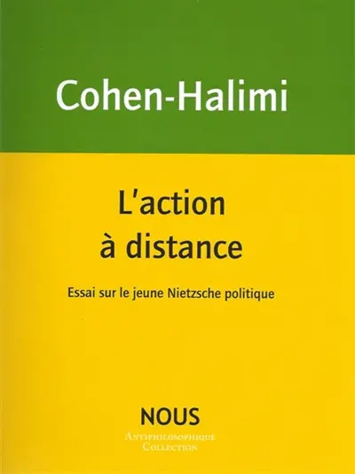 L'action à distance : essai sur le jeune Nietzsche politique