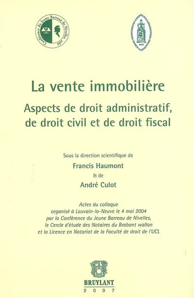 La vente immobilière : aspects de droit administratif, de droit civil et de droit fiscal : actes du colloque organisé à Louvain-la-Neuve le 4 mai 2004