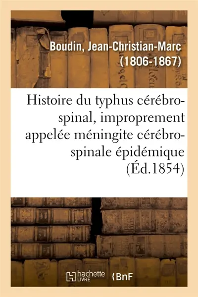 Histoire du typhus cérébro-spinal : ou de la maladie improprement appelée méningite cérébro-spinale épidémique