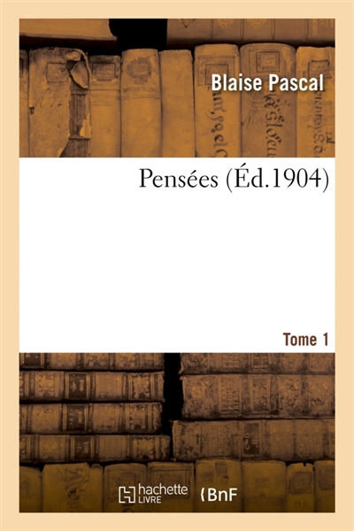 Pensees. Tome 1