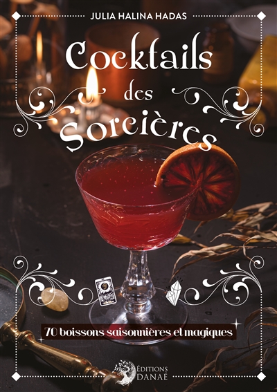 Cocktails des sorcières : 70 boissons saisonnières et magiques