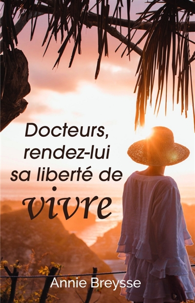 Docteurs, rendez-lui sa liberté de vivre