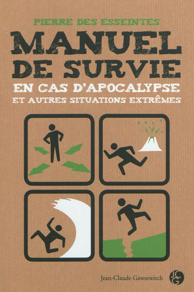 Manuel de survie en cas d'apocalypse : et autres situations extrêmes