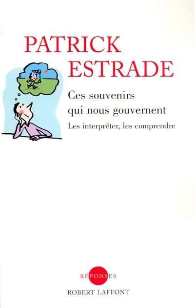 Ces souvenirs qui nous gouvernent : les interpréter, les comprendre
