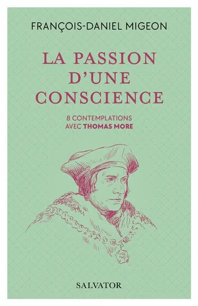 La passion d'une conscience : 8 contemplations avec Thomas More