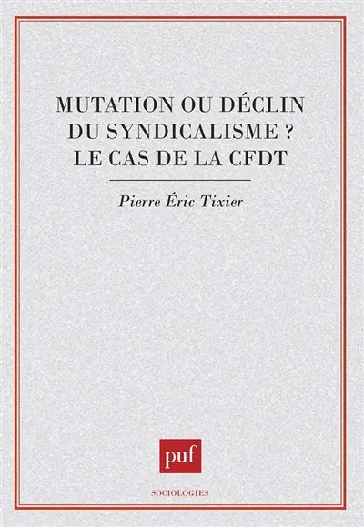 Mutation ou déclin du syndicalisme ? : le cas de la CFDT
