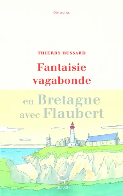Fantaisie vagabonde : en Bretagne avec Flaubert