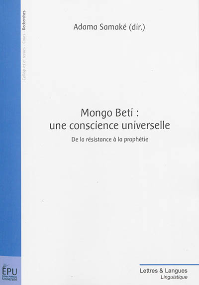Mongo Beti : une conscience universelle : de la résistance à la prophétie