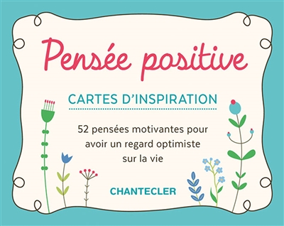 pensée positive : cartes d'inspiration : 52 pensées motivantes pour avoir un regard optimiste sur la vie