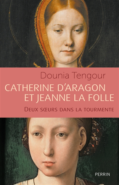 Catherine d'Aragon et Jeanne la Folle : les soeurs catholiques