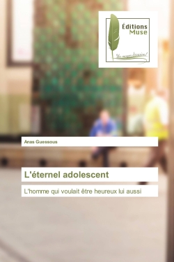 L'éternel adolescent : L'homme qui voulait être heureux lui aussi