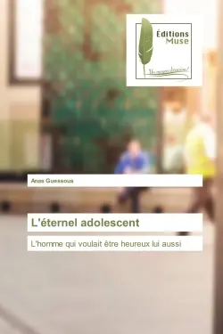 L'éternel adolescent : L'homme qui voulait être heureux lui aussi