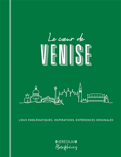 Le coeur de Venise : parcourir Venise comme un Vénitien et découvrir les lieux qui font l'âme de la Sérénissime