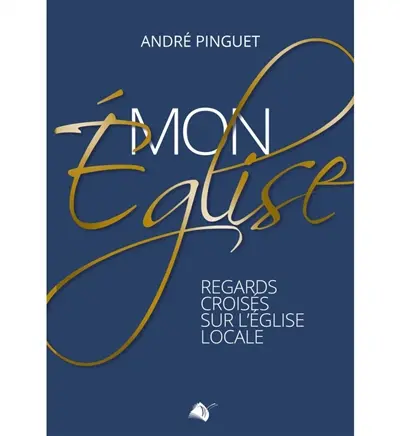 Mon Eglise : regards croisés sur l'Eglise locale