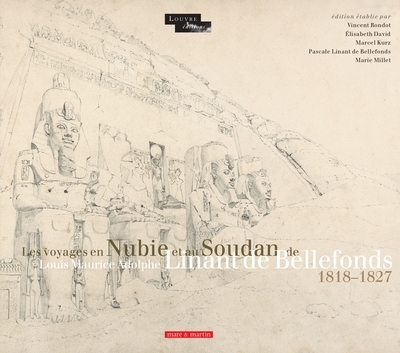 Les voyages en Nubie et au Soudan de Louis Maurice Adolphe Linant de Bellefonds : 1818-1827