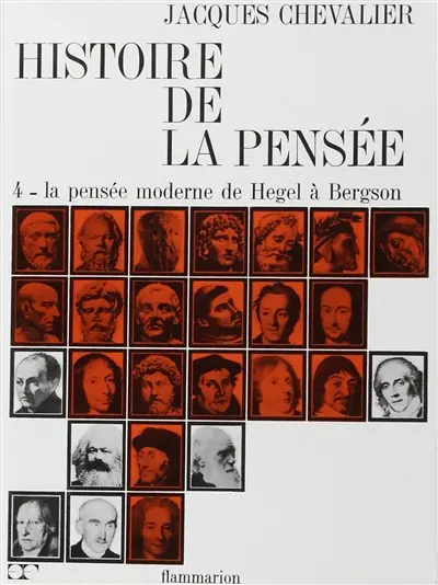 Histoire de la pensée. Vol. 4. La pensée moderne de Hegel à Bergson