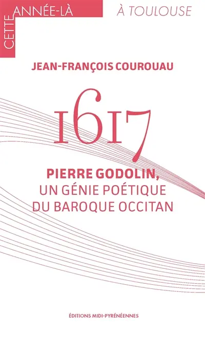 1617 : Pierre Godolin, un génie poétique du baroque occitan