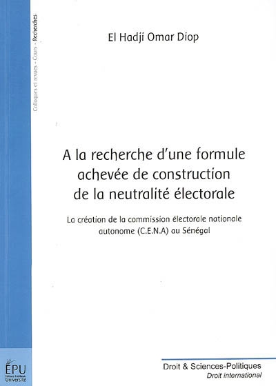 A la recherche d'une formule achevée de construction de la neutralité électorale : la création de la Commission électorale nationale autonome (CENA) au Sénégal