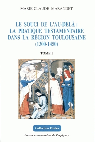 Le souci de l'au-delà : la pratique testamentaire dans la région toulousaine, 1300-1450