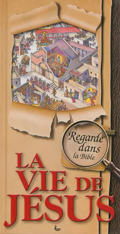 La vie de Jésus : regarde dans la Bible