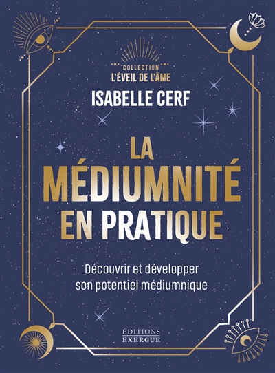 La médiumnité en pratique : découvrir et développer son potentiel médiumnique