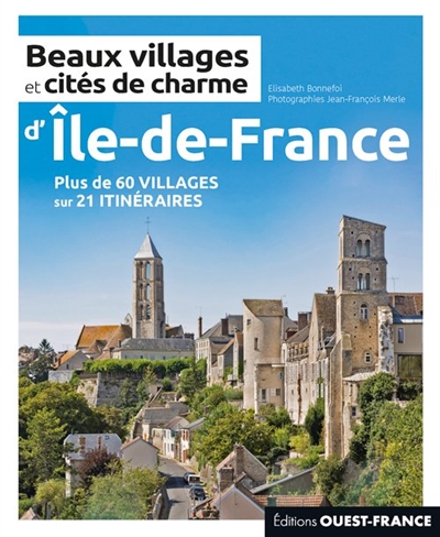 Beaux villages et cités de charme d'Ile-de-France : plus de 60 villages sur 21 itinéraires - Elisabeth Bonnefoi