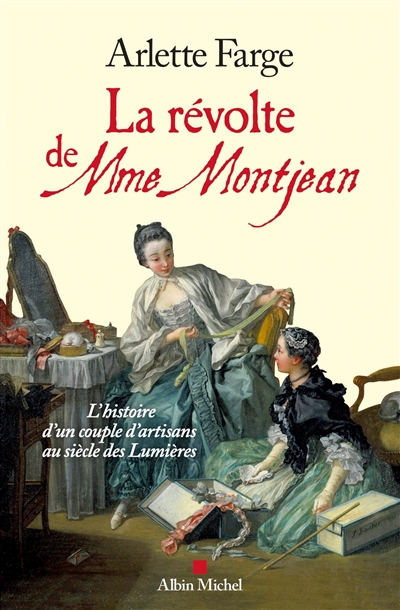 La révolte de Mme Montjean : l'histoire d'un couple d'artisans au siècle des lumières