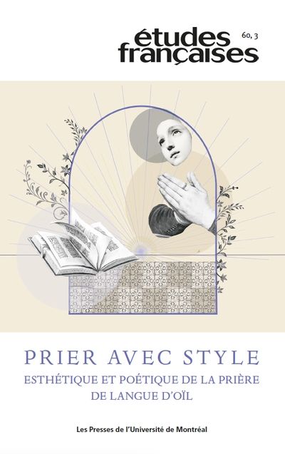 Prier avec style : esthétique et poétique de la prière de langue d’oïl vol. 60 no. 3, 2024