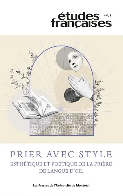Prier avec style : esthétique et poétique de la prière de langue d’oïl vol. 60 no. 3, 2024