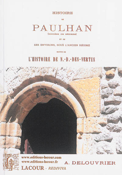 Histoire de Paulhan (diocèse de Béziers) et de ses environs, sous l'Ancien Régime. L'histoire de N.-D.-des-Vertus
