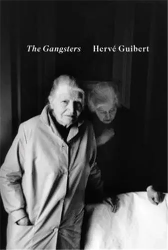 Hervé Guibert The Gangsters