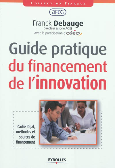Guide pratique du financement de l'innovation : cadre légal, méthodes et sources de financement