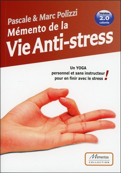 Mémento de la vie anti-stress : un yoga personnel et sans instructeur pour en finir avec le stress !