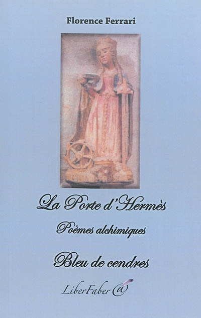 La porte d'Hermès : poèmes alchimiques. Bleu de cendres