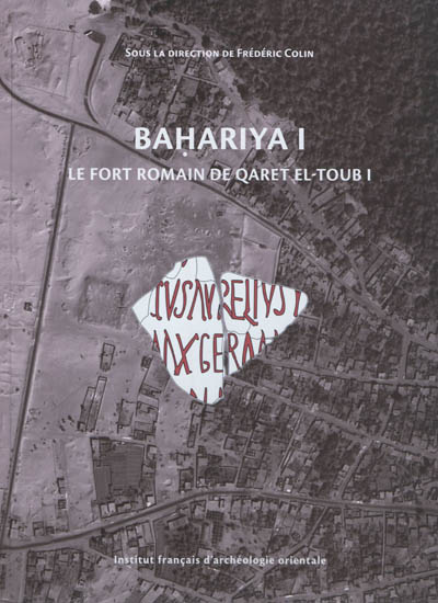 Bahariya I : le fort romain de Qaret el-Toub I. Vol. 1