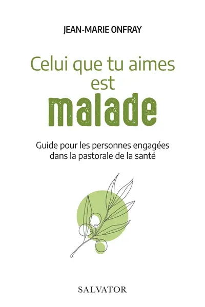 Celui que tu aimes est malade : guide pour les personnes engagées dans la pastorale de la santé