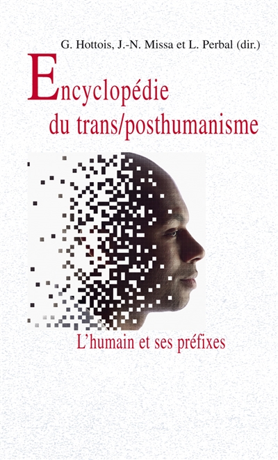 L'humain et ses préfixes : une encyclopédie du transhumanisme et du posthumanisme