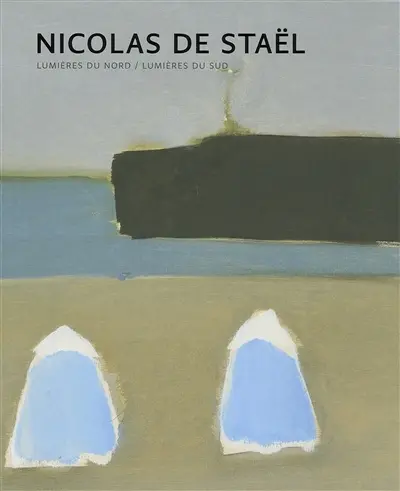 Nicolas de Staël : lumières du Nord, lumières du Sud
