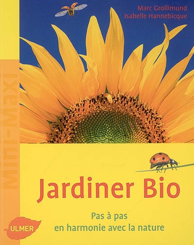 Jardiner bio : pas à pas en harmonie avec la nature