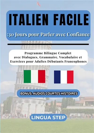 Italien Facile : 30 Jours pour Parler avec Confiance : Programme Bilingue Complet avec Dialogues, Grammaire, Vocabulaire et Exercices pour Adultes Débutants Francophones