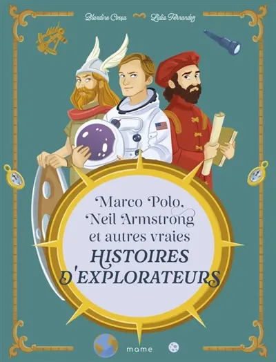 Marco Polo, Neil Armstrong et autres histoires vraies d'explorateurs