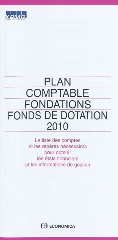 Plan comptable fondations, fonds de dotation 2010 : la liste des comptes et les répères nécessaires pour obtenir les états financiers et les informations de gestion