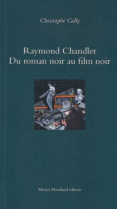 Raymond Chandler, du roman noir au film noir