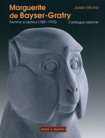 marguerite de bayser-gratry, femme sculpteur (1881-1975) : catalogue raisonné